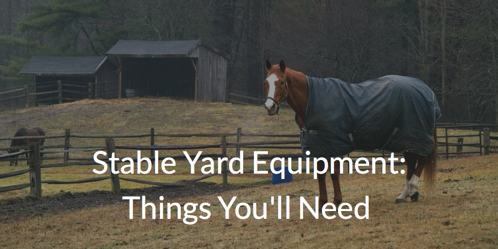 Stable & Yard Equipment: Things You'll Need